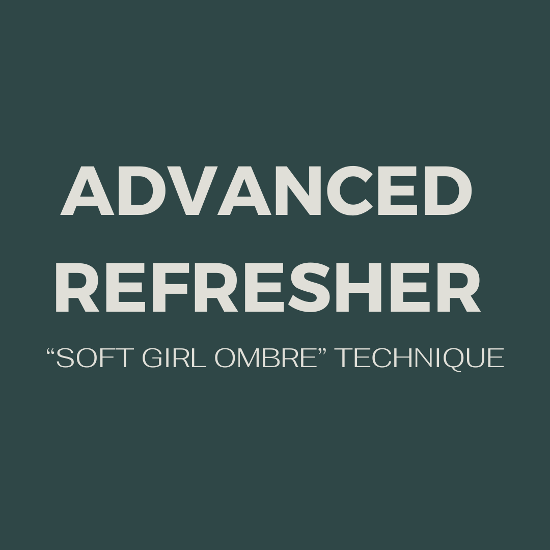 ADVANCED REFRESHER FT. "SOFT GIRL OMBRE" TECHNIQUE